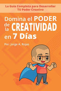 Domina el PODER de la CREATIVIDAD en Siete Días: La Guía Completa para Desarrollar TU Poder Creativo - Paperback