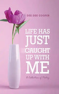Life Has Just Caught Up with Me: A Collection of Poetry - Paperback