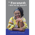 "Focused: I Will Not Be Muted" - Paperback
