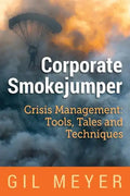 Corporate Smokejumper: Crisis Management: Tools, Tales and Techniques - Paperback
