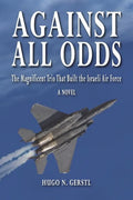 Against All Odds: The Magnificent Trio That Built the Israeli Air Force - Paperback