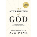 A. W. Pink's The Attributes of God: In Modern English and with a Study Guide - Paperback