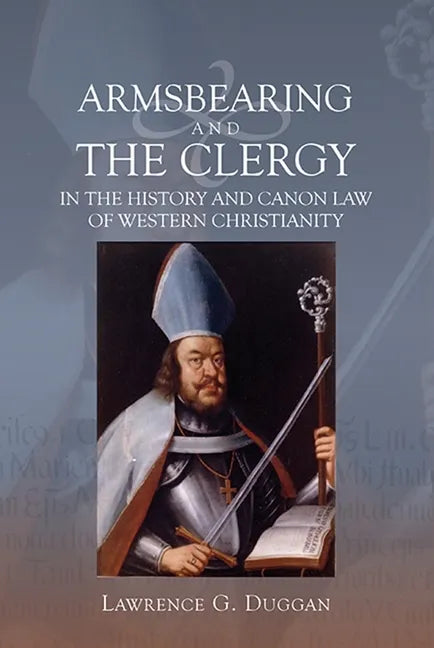 Armsbearing and the Clergy in the History and Canon Law of Western Christianity - Paperback