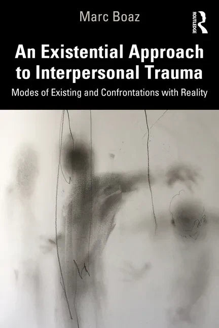 An Existential Approach to Interpersonal Trauma: Modes of Existing and Confrontations with Reality - Paperback