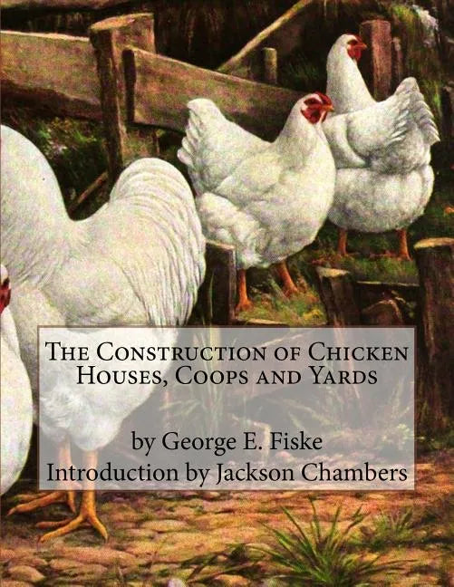 The Construction of Chicken Houses, Coops and Yards - Paperback