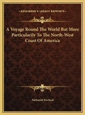 A Voyage Round The World But More Particularily To The North-West Coast Of America - Hardcover
