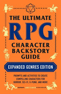 The Ultimate RPG Character Backstory Guide: Expanded Genres Edition: Prompts and Activities to Create Compelling Characters for Horror, Sci-Fi, X-Punk - Paperback
