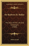 Sir Redvers H. Buller: The Story Of His Life And Campaigns (1908) - Hardcover