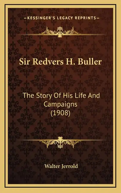 Sir Redvers H. Buller: The Story Of His Life And Campaigns (1908) - Hardcover
