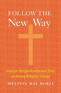 Follow the New Way: American Refugee Resettlement Policy and Hmong Religious Change - Hardcover