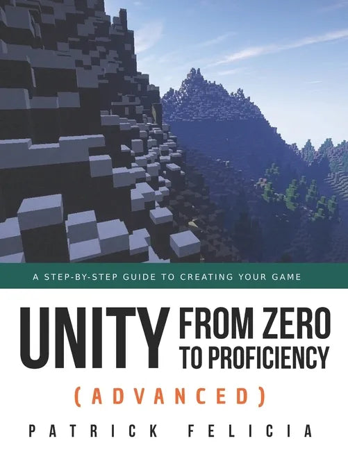 Unity from Zero to Proficiency (Advanced): A step-by-step guide to creating your first FPS in C# with Unity. [Third Edition] - Paperback