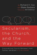 Secularism, the Church, and the Way Forward: Discovering Church Renewal from Father Abraham: A Dialogue - Paperback