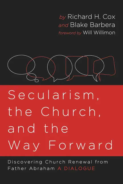 Secularism, the Church, and the Way Forward: Discovering Church Renewal from Father Abraham: A Dialogue - Paperback