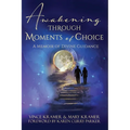 Awakening Through Moments of Choice: A Memoir of Divine Guidance - Paperback
