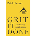 Grit It Done: A Low-Risk Guide to Entrepreneurial Business Ownership - Paperback