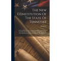 The New Constitution Of The State Of Tennessee: As Revised By The Convention Of Delegates, Assembled At Nashville, January 10, 1870. Submitted To The - Hardcover