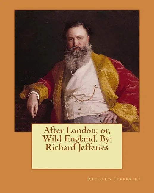 After London; or, Wild England. By: Richard Jefferies - Paperback