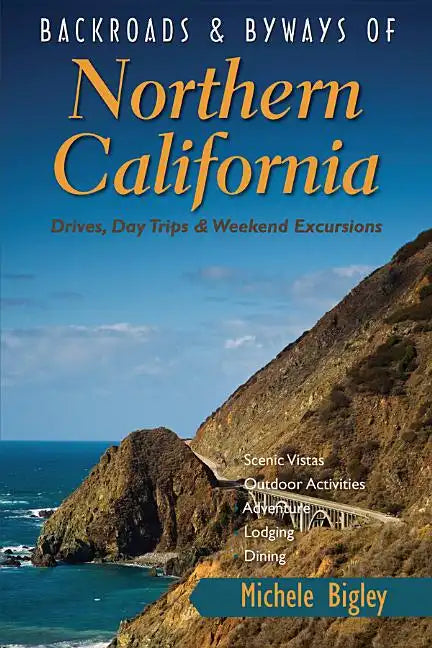 Backroads & Byways of Northern California: Drives, Day Trips & Weekend Excursions - Paperback