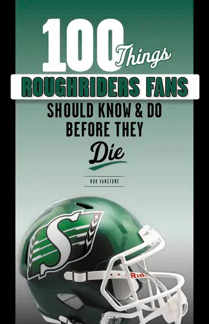 100 Things Roughriders Fans Should Know & Do Before They Die - Paperback