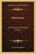 Pharisaism: Its Aim and Its Method (1912) - Paperback