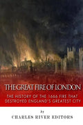 The Great Fire of London: The History of the 1666 Fire that Destroyed England's Greatest City - Paperback