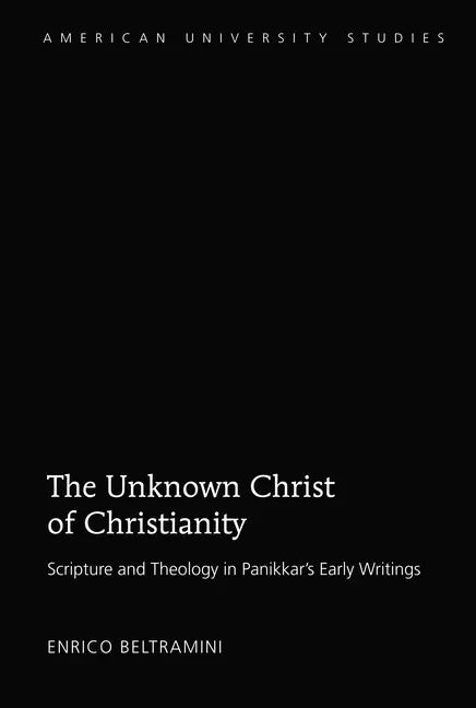 The Unknown Christ of Christianity: Scripture and Theology in Panikkar's Early Writings - Hardcover