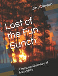 Last of the Fun Bunch: A seasonal adventure of fire and life - Paperback