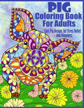 Pig Coloring Book For Adults- Cute Pig Designs For Stress Relief and Happiness: Paisley, Henna, Flower, and Mandala Designs and Patterns - Paperback