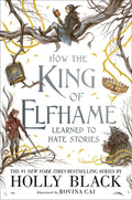 How the King of Elfhame Learned to Hate Stories - Hardcover