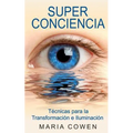 Super Conciencia: Tecnicas Para La Transformacion E Iluminacion - Paperback