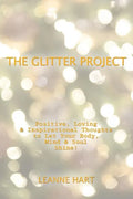 The Glitter Project: Positive, Loving & Inspirational Thoughts to Let Your Body, Mind & Soul Shine! - Paperback