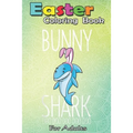 Easter Coloring Book For Adults: Bunny Shark Easter Rabbit Sharks Lover Gift Kids Girls Boys An Adult Easter Coloring Book For Teens & Adults - Great - Paperback