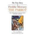 The True Story of Freddie Mercury the Parrot: How a Missing Macaw Captured the Hearts of an Entire Community - Paperback