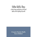 Father Duffy's story; a tale of humor and heroism, of life and death with the fighting Sixty-ninth - Paperback