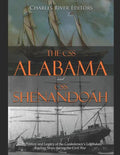 The CSS Alabama and CSS Shenandoah: The History and Legacy of the Confederacy's Legendary Raiding Ships during the Civil War - Paperback