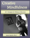 Creative Mindfulness: 20+ Strategies for Wellness & Recovery - Paperback