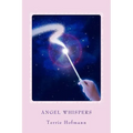 Angel Whispers: A Guide on Angels & How to Connect To Them - Paperback