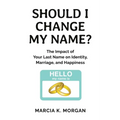 Should I Change My Name?: The Impact of Your Last Name on Identity, Marriage, and Happiness - Paperback