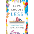 Let's Choose Less: A Young Family's Guide to Simply Living - Paperback