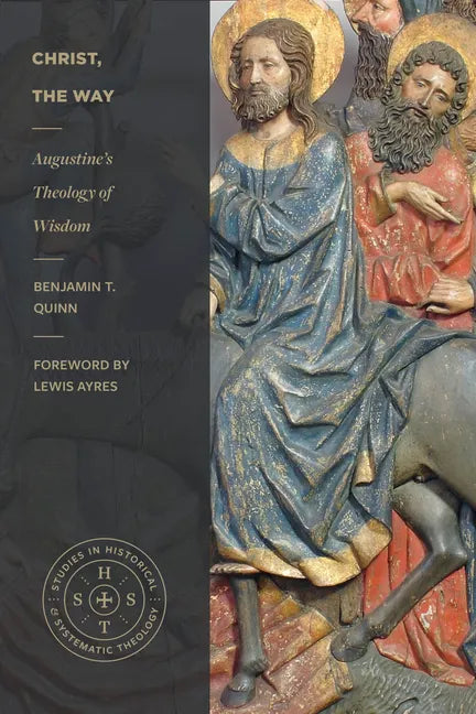 Christ, the Way: Augustine's Theology of Wisdom - Paperback