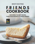 Most Exciting F.R.I.E.N.D.S Cookbook: Featuring The Best Recipes from Your Favorite Tv Series Friends - Paperback