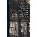 The Revolt Against DualismAn Inquiry Concerning The Existence Of Ideas - Hardcover