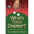 Who's Your Doctor?: A Guide to Protect You from the Wrong One - Paperback