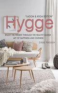 Hygge: Enjoy the Present Through the Healthy Danish Art of Happiness and Coziness *Lagom & Ikigai Edition" - Paperback