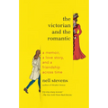 The Victorian and the Romantic: A Memoir, a Love Story, and a Friendship Across Time - Paperback