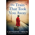 The Train That Took You Away: Absolutely page-turning and heartbreaking World War 2 fiction - Paperback