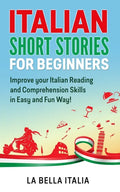 Italian Short Stories for Beginners: Improve your Italian Reading and Comprehension Skills in Easy and Fun Way! - Paperback