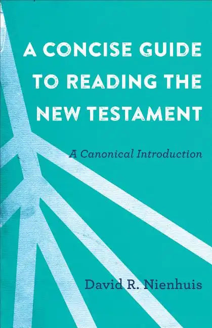 A Concise Guide to Reading the New Testament: A Canonical Introduction - Paperback