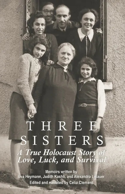 Three Sisters: A True Holocaust Story of Love, Luck, and Survival - Paperback