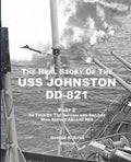 The Real Story of the USS Johnston DD-821 Part 2: As Told by the Officers and Sailors Who Served Aboard Her - Paperback